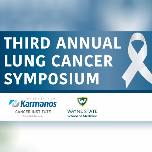 Registration Now Open: Karmanos and Wayne State University’s 3rd Annual Lung Cancer Symposium